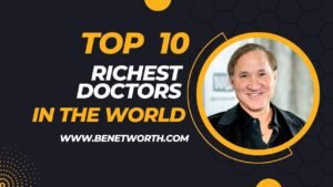 Top 10 Richest Doctors in the World 2023 | Top 10 List Updated
