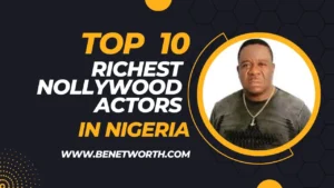 Top 10 Richest Nollywood Actors in Nigeria 2023