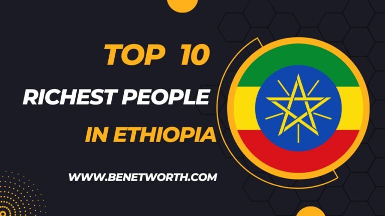 Top 10 Richest People in Ethiopia 2023 | Unveiling Ethiopia’s Wealthiest