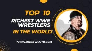 Top 10 Richest WWE Wrestlers in The World 2023 and Net Worths