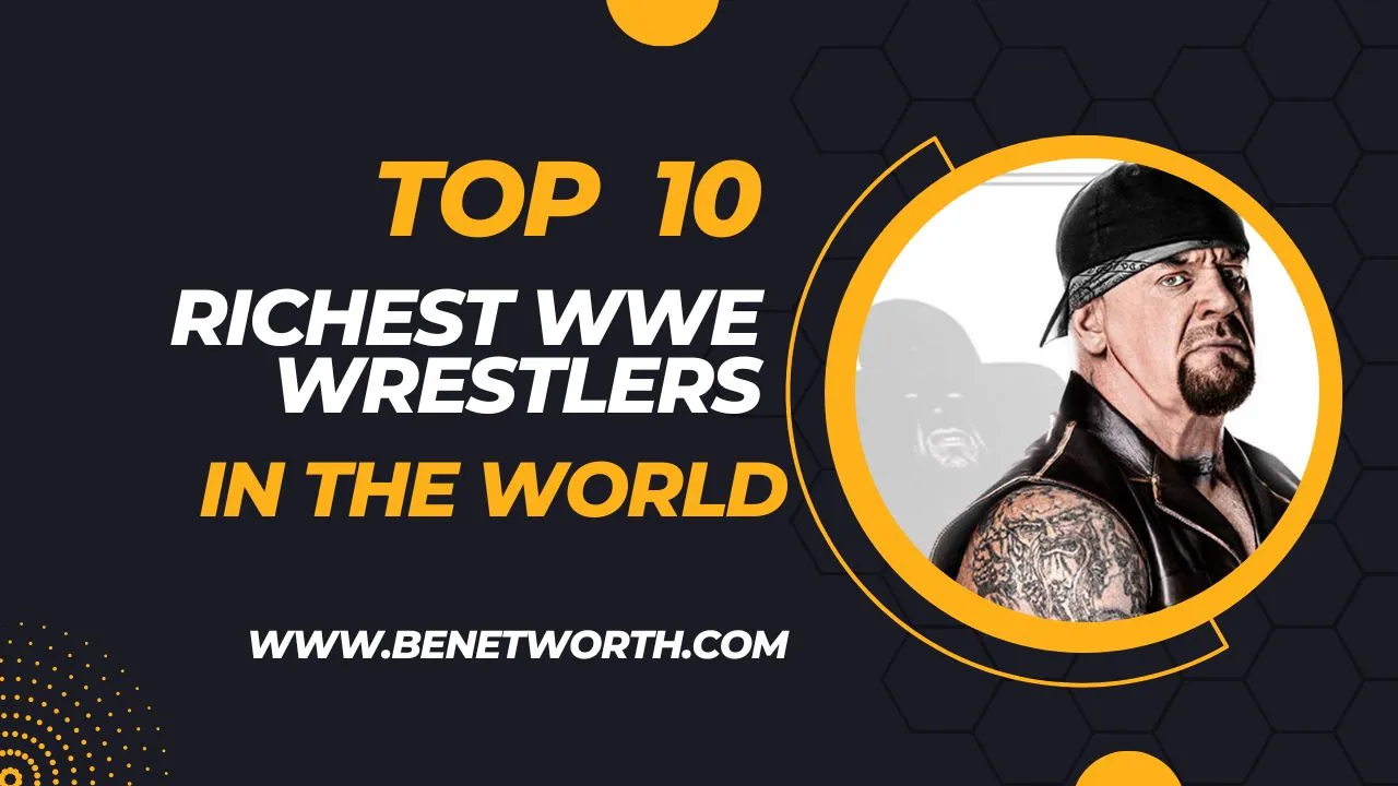 Top 10 Richest WWE Wrestlers in The World 2023 and Net Worths