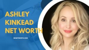Ashley Kinkead Net Worth 2023