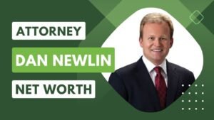 Attorney Dan Newlin Net Worth 2023